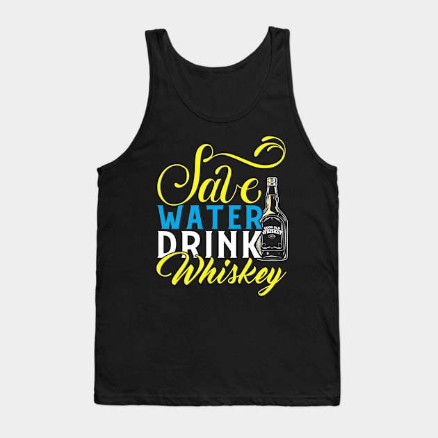 Save Water Drink Whiskey Tank Top by Tee__Dot